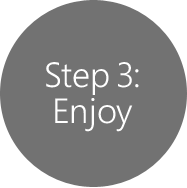 Step 3: Enjoy Step 3: Enjoy