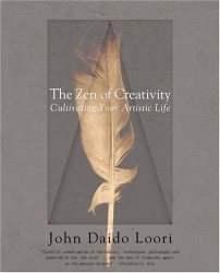 John Daido Loori: The Zen of Creativity: Cultivating Your Artistic Life