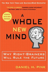 Daniel Pink: A Whole New Mind: Why Right-Brainers Will Rule the Future
