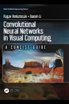 Venkatesan, Ragav, and Baoxin. Li. Convolutional Neural Networks in Visual Computing: A Concise Guide. CRC Press, 2018. Print.