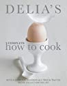 Delia's Complete How To Cook by Delia Smith Delia's Complete How To Cook by Delia Smith