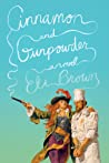 Cinnamon and Gunpowder by Eli Brown Cinnamon and Gunpowder by Eli Brown