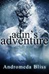 Adin's Adventure by Andromeda Bliss Adin's Adventure by Andromeda Bliss