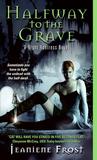 Halfway to the Grave by Jeaniene Frost Halfway to the Grave by Jeaniene Frost