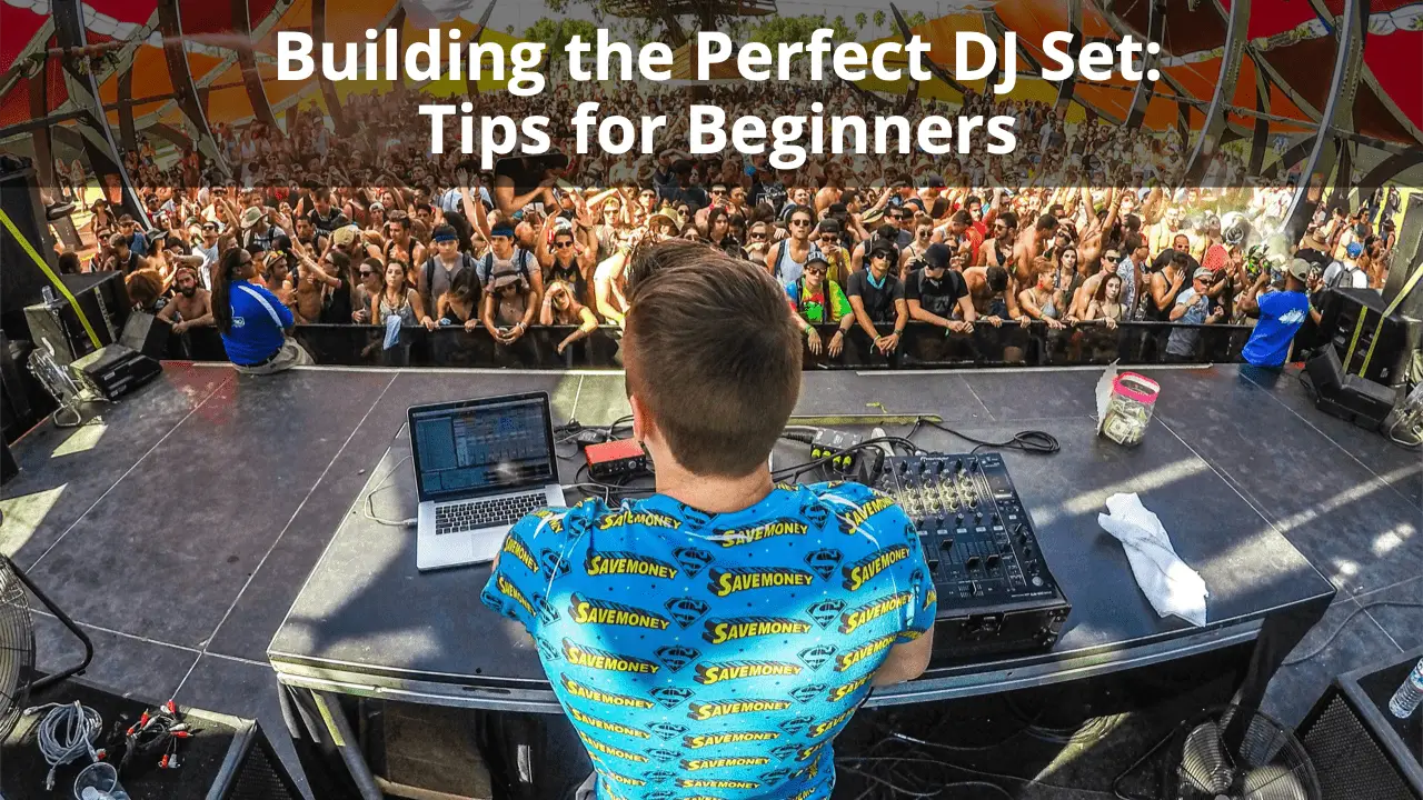 Building the Perfect DJ Set: Tips for Beginners