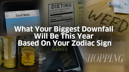 What Your Biggest Downfall Will Be This Year Based On Your Zodiac Sign