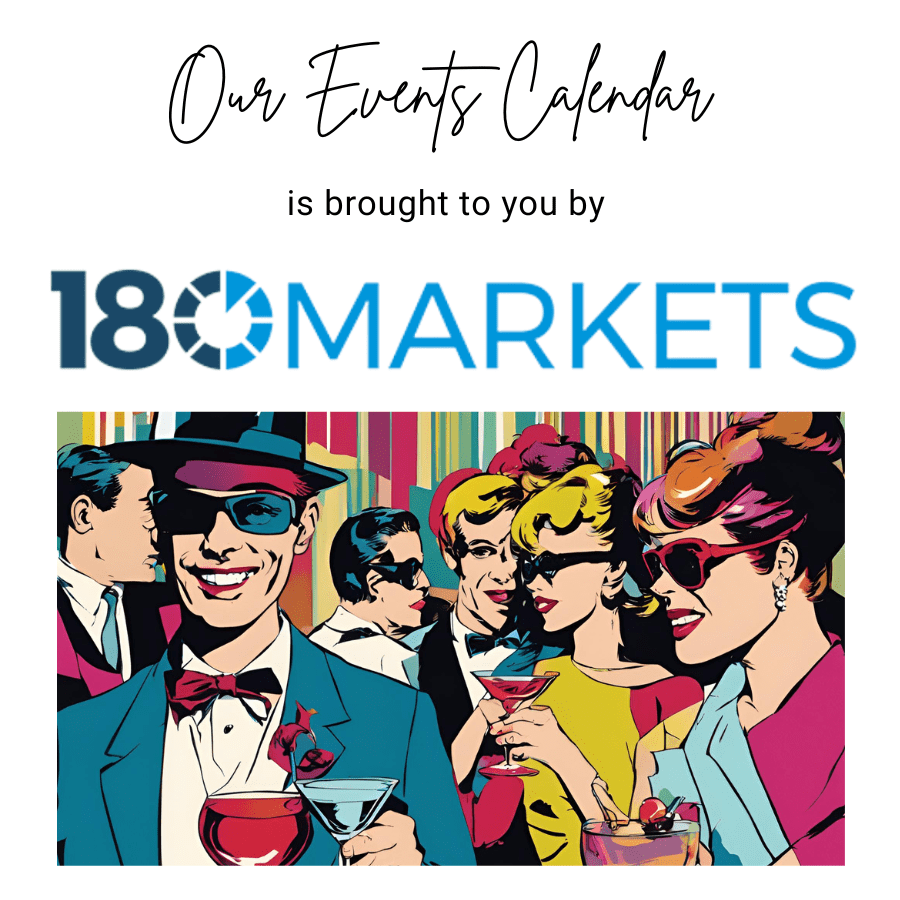 Events Calendar Sponsored by 180 Markets Events Calendar Sponsored by 180 Markets