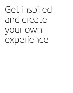Get inspired and create your own experience